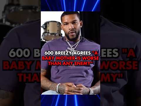 600 Breezy Says His Baby Mama  Is His Worst Enemy!