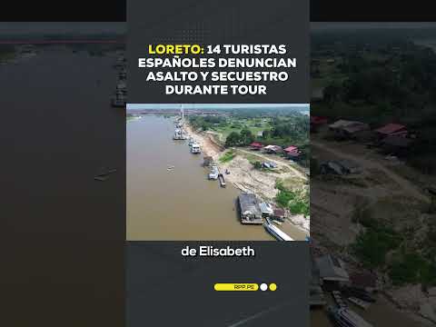 🚨 Loreto: 14 turistas españoles denuncian asalto y secuestro durante tour #Shortrpp