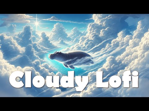 Floating Through the Clouds – Chill Lofi for Focus, Study & Calm | ☁️Cloudy Melody 🎶