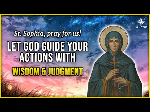 St. Sophia - Prayer for Wisdom and Wise Judgment