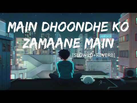 Main Dhoondne Ko Zamaane Mein [Slowed+Reverb} - Arijit Singh | Remake Artist | Textaudio