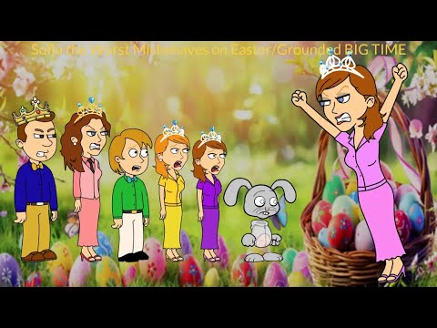 Sofia the Worst Misbehaves on Easter/Grounded BIG TIME