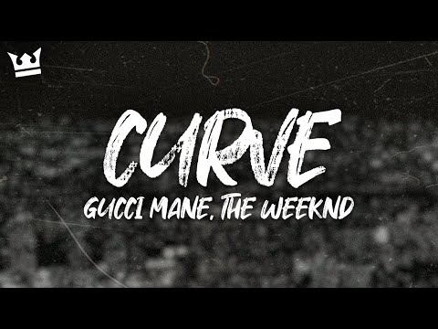 gucci mane, the weeknd - CURVE (LYRICS)