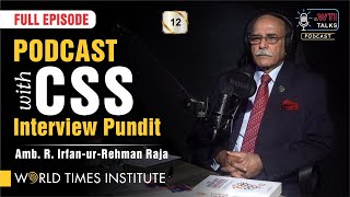 Podcast with CSS Interview Pundit | Amb. R. Irfan-ur-Rehman Raja | TWT | 012 | Full Episode  | WTI