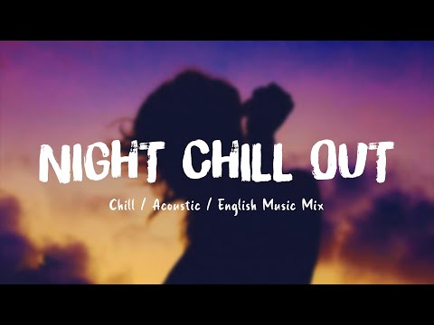 Night Chill Out ♪ English Chill Music Mix - Acoustic cover of popular songs