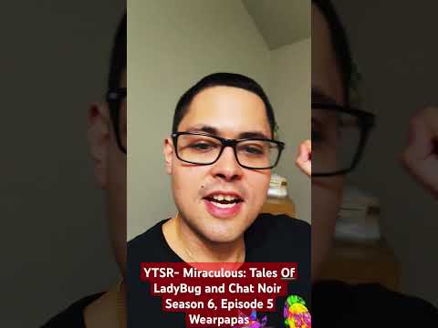 YTSR- Miraculous: Tales Of LadyBug and Chat Noir: Season 6, Episode 5- Wearpapas #miraculousladybug