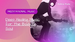 Deep Healing Music for The Body & Soul | Peaceful Mind | Music That Heals | Soothing Music | Music