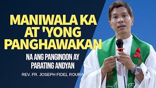 MANIWALA KA AT 'YONG PANGHAWAKAN NA ANG PANGINOON AY PARATING ANDYAN | FR. FIDEL ROURA