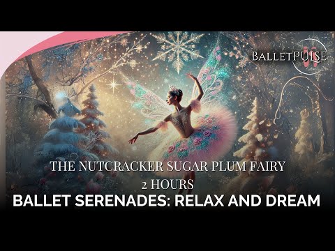 Dance of the Sugar Plum Fairy - 2 Hours of Magical Ballet Music | The Nutcracker Soundtrack 🎄✨