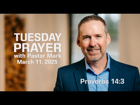 Tuesday Prayer with Pastor Mark (3/11/25)