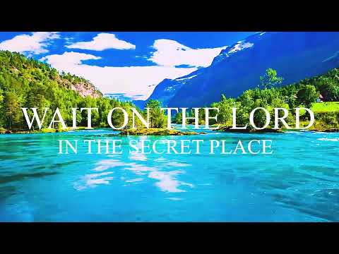 Wait on The Lord: In The Secret Place | Instrumental Worship, Meditation & Prayer Music