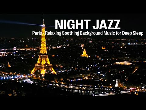 Paris & Jazz Relaxing Music - Soothing Jazz Background Music for Deep Sleep and Smooth Piano Jazz
