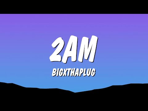 BigXthaPlug - 2AM (Lyrics)