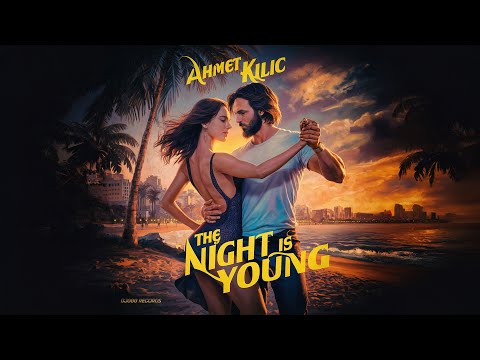 Ahmet Kilic - The Night Is Young