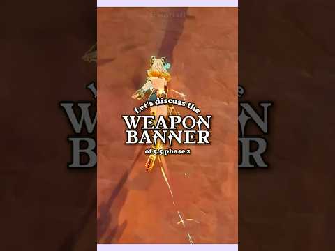 Should You Pull On The 5.5 Phase 2 Weapon Banner? #genshinimpact #hoyocreators #genshinguide