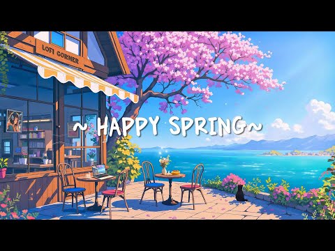 Happy Spring 🌿 Chill Lofi Hip Hop for Positive Vibe ~ Morning vibes lofi songs to study/relax