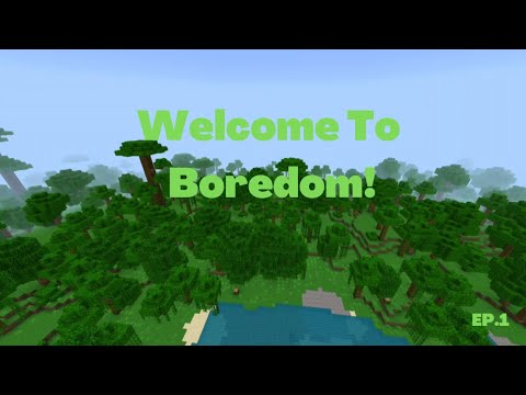 Welcome to Boredom! Episode 1