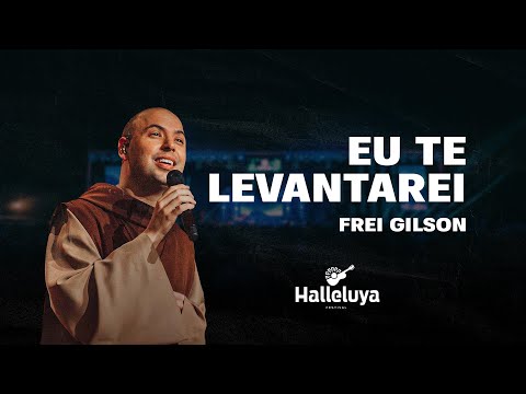 Eu te Levantarei - Frei Gilson | Halleluya 2019
