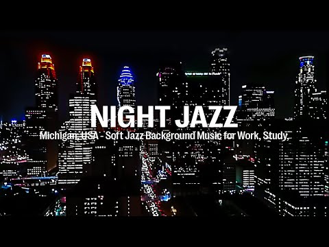 Michigan, USA Night Jazz ~ Relaxing Light Jazz Music for Study, Work & Quiet Night Jazz Piano Music
