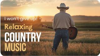 Relaxing Country Music for Seniors | Calm Country Playlist | I Won’t Give Up