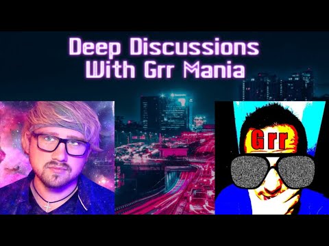 Deep Discussions with Grr Mania