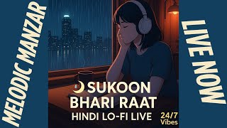 **Sukoon Bhari Raat 🌧️ Hindi Lo-Fi Live | Chill, Study, Sleep | Melodic Manzar 24/7 Vibes**