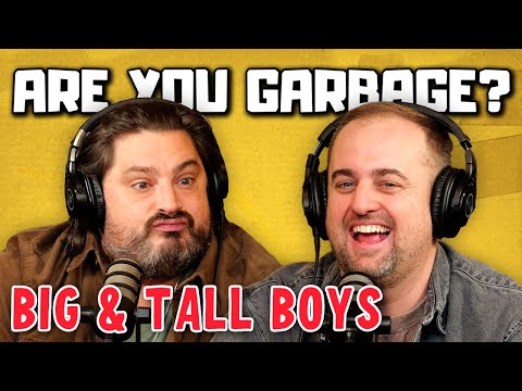 Are You Garbage Comedy Podcast: Big & Tall Boys w/ Kippy & Foley!