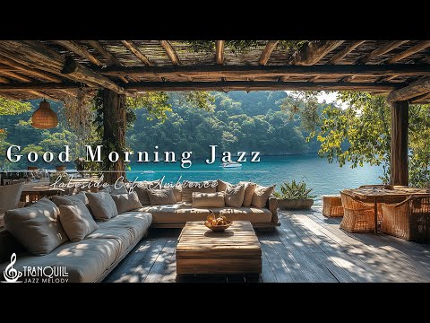 Good Morning Jazz  In Lakeside | Relaxing Morning and Tranquill Jazz Cafe Music To Study & Work