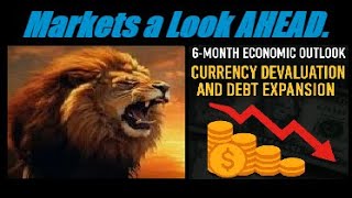 MARKETS A LOOK AHEAD: 6-Month Economic Outlook: Currency Devaluation and Debt Expansion. Mannarino