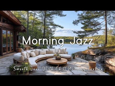 Relaxing Morning Jazz At Lakeside | Soothing Jazz That Makes You Feel Positive And Relaxing