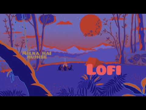 milna hai mujhse (lofi) relax-slowed music#lofihiphop