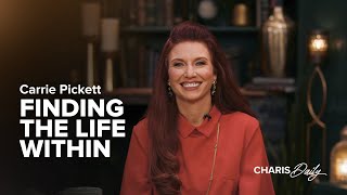Finding the Life Within - Carrie Pickett - Charis Daily - Season 2 Ep. 3