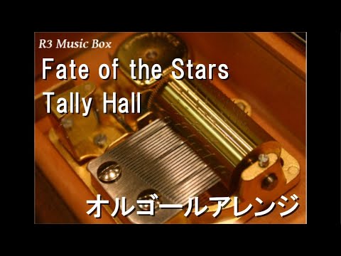 Fate of the Stars/Tally Hall【オルゴール】