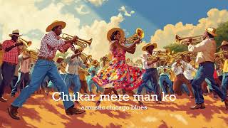 Chukar mere man ko/acoustic chicago blues