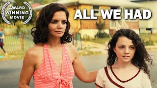 All We Had | KATIE HOLMES | Full Drama Movie | AWARD WINNING | English