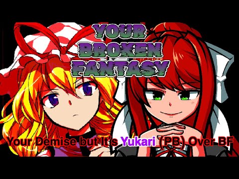 YOUR BROKEN FANTASY (Your Demise but PB Yukari is in place of BF)