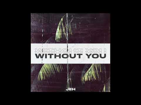 Jeh- Without You (Official Audio)