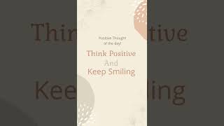 Think Positive and Keep Smiling! #motivation #mindset