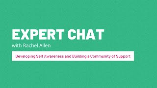 Expert Chat: Developing Self Awareness and Building a Community of Support