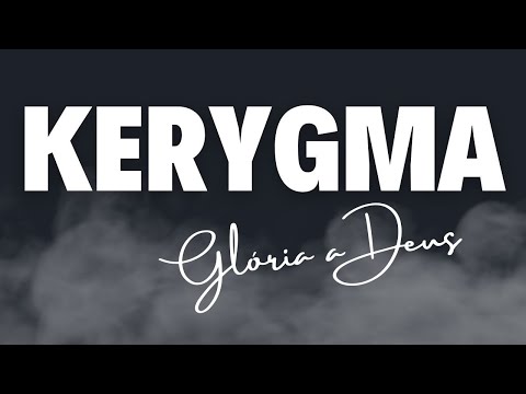 GLÓRIA A DEUS - KERYGMA