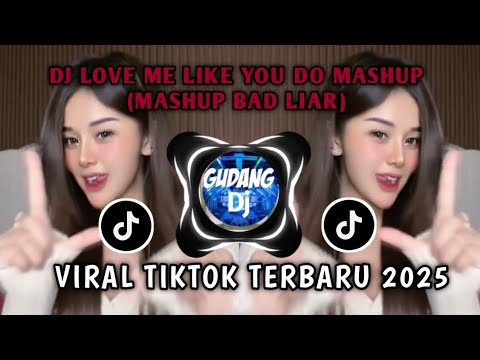 DJ LOVE ME LIKE YOU DO MASHUP X MASHUP BAD LIAR • SLOW VIRAL TIKTOK TERBARU 2025