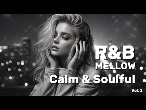 R&B Mellow  vol. 2 Relax Mix to relax after stressful #chillsoul #soulmusic #rnbsoul