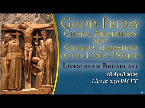 Good Friday Liturgy of the Lord’s Passion and Choral Meditations – April 18, 2025
