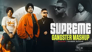Supreme Gangster Mashup | Shubh X Sidhu Moose Wala X Karan Aujla | Mahesh Suthar