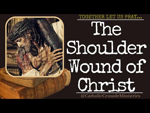 "Prayer to the Shoulder Wound of Christ" --- Together Let Us Pray