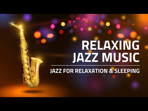 Relaxing Jazz Music - Jazz for Relaxation & Sleeping