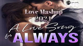 "A Love Song for ALWAYS ❤️ | Ultimate Love Mashup 2024"