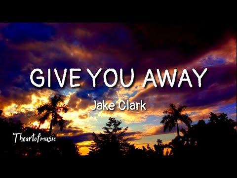 Jake Clark - Give You Away (Lyrics)