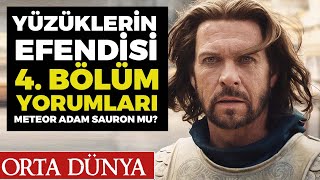 YÜZÜKLERİN EFENDİSİ 4. BÖLÜM YORUMLARI Meteor Adam Sauron Mu?
