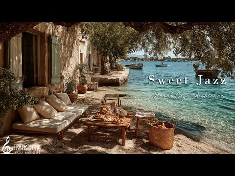 Sweet Beach Jazz Music | Tranquill Coffee Shop Ambience & Smooth Jazz Music Make You Happy All Da...
